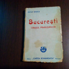 BUCURESTI ORASUL PRABUSIRILOR - OCTAV DESSILA - editia a V -a,, 1945, 217 p.