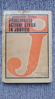 Principalele actiuni civile in justitie, Constantin Crisu, 1981, 226 pagini foto