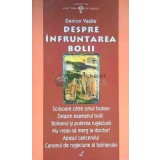 Despre infruntarea bolii - 2006 - Danion Vasile ($C84)