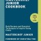Masterchef Junior Cookbook: Bold Recipes and Essential Techniques to Inspire Young Cooks