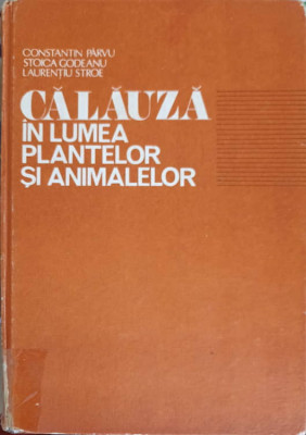 CALAUZA IN LUMEA PLANTELOR SI ANIMALELOR-C. PARVU, STOICA GODEANU, L. STROE foto