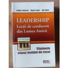 Leadership: Lectii de conducere din Lumea Antica- Arthur Cotterell, Roger Lowe