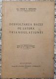 Desvoltarea bazei pe latura triangulatiunei - Cesar D. Orasanu// 1937