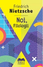 Noi, filologii - Friedrich Nietzsche
