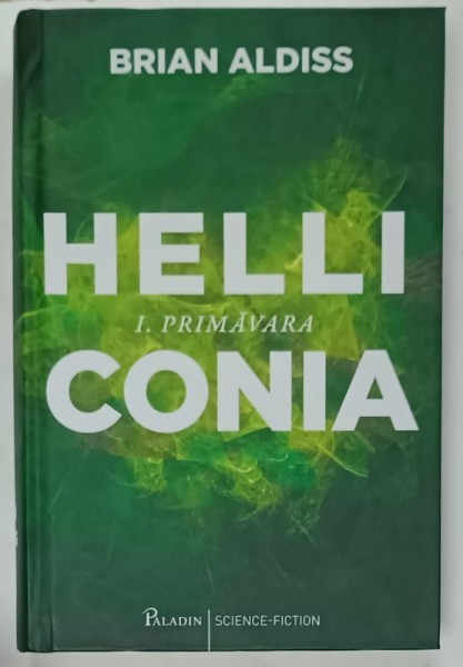 HELLICONIA , VOLUMUL I : PRIMAVARA de BRIAN ALDISS , 2017