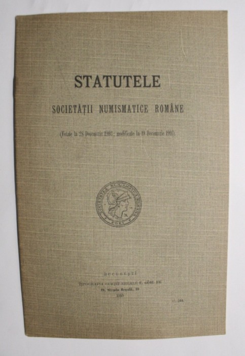 Statutele Societatii Numismatice Romane . (Votate la 28 decemvrie 1903;modificate la 19 decemvrie 1914) Tipografia Curtii Regale 1915 .