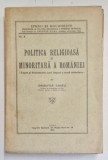 POLITICA RELIGIOASA SI MINORITARA A ROMANIEI , FAPTE SI DOCUMENTE , CARI IMPUN O NOUA ORIENTARE de ONISIFOR GHIBU , Cluj 1940