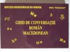 GHID DE CONVERSATIE ROMAN - MACEDONEAN, L Rogobete/ Mihajlov, 2012. Carte noua