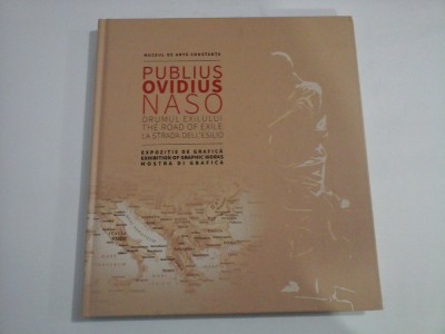 PUBLIUS OVIDIUS NASO - Drumul Exilului / TheRoad of Exile / La Strada dell&amp;#039;Esilio - Muzeul de Arta Constanta, 2017 foto