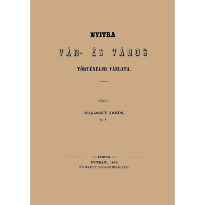 Nyitra v&amp;aacute;r- &amp;eacute;s v&amp;aacute;ros t&amp;ouml;rt&amp;eacute;nelmi v&amp;aacute;zlata - Dualszky J&amp;aacute;nos foto