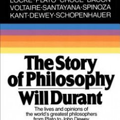 The Story of Philosophy: The Lives and Opinions of the Greater Philosophers