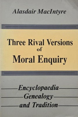 Three Rival Versions of Moral Enquiry - Alasdair MacIntyre (cateva insemnari) foto
