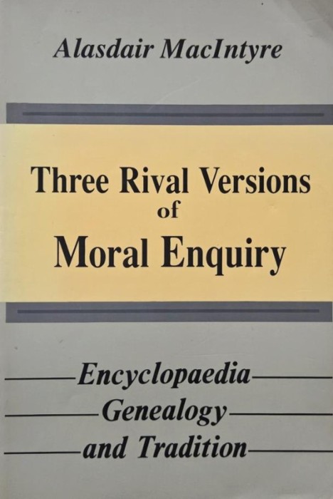 Three Rival Versions of Moral Enquiry - Alasdair MacIntyre (cateva insemnari)