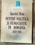 APOSTOL STAN - PUTERE POLITICA SI DEMOCRATIE IN ROMANIA 1859 - 1918