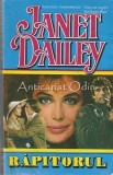 Rapitorul - Janet Dailey, Colosseum 2000, Bucuresti 1994, Roman de dragoste, 400 pagini