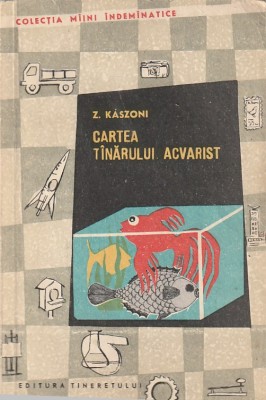 Z. KASZONI - CARTEA TANARULUI ACVARIST foto