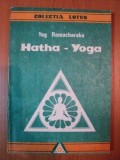 HATHA - YOGA . INVATATURA YOGILOR DESPRE SANATATE FIZICA , IMPREUNA CU MAI MULTE EXERCITII de YOG RAMACHARAKA , 1992