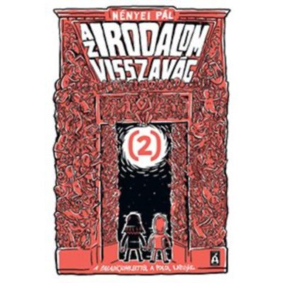 Az irodalom visszav&amp;aacute;g 2. - A Paradicsomkerttől a Pokol kapuj&amp;aacute;ig - N&amp;eacute;nyei P&amp;aacute;l foto