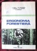 ERGONOMIA FORESTIERA, C. Roua, Em. Stefanescu, I. Mihaila, M. Pafnote, 1976. Tiraj 1630 exemplare
