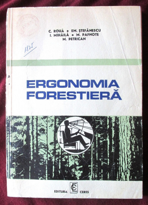 ERGONOMIA FORESTIERA, C. Roua, Em. Stefanescu, I. Mihaila, M. Pafnote, 1976