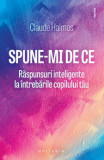 Spune-mi de ce. Raspunsuri inteligente la intrebarile copilului tau - Philobia