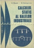 Calculul Static Hale Industriale - C. Rusca, D. Georgescu, Tehnica 1980, 294 Pagini, Mecanica