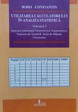 Utilizarea Calculatorului In Analiza Statistica Vol. 2 - Boris Constantin , C833