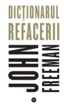Cumpara ieftin Dictionarul refacerii/John Freeman
