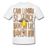 Tricou &quot; Cand lumina se stinge oamenii fac oameni noi &quot;