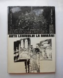 Arta lemnului la romani - Cornel Irimie, Florentina Dumitrescu, Andrei Paleolog