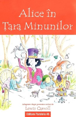 Alice In Tara Minunilor (Text Adaptat 6+), Lewis Carroll - Editura Paralela 45 foto