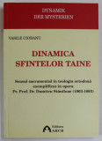 DINAMICA SFINTELOR TAINE de VASILE CIOBANU , SENSU SACRAMENTAL IN TEOLOGIA ORTODOXA ...IN OPERA LUI DUMITRU STANILOAE ( 1903 - 1993 ), APARUTA 2007 ,