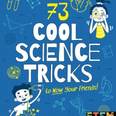 73 Cool Science Tricks to Wow Your Friends!