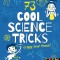 73 Cool Science Tricks to Wow Your Friends!