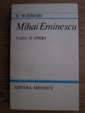 Mihai Eminescu Viata Si Opera - D. Murarasu ,552727