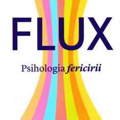 FluxPsihologia fericirii/Inteligenta emotionala MCsikszentmihalyi/DGoleman fbune
