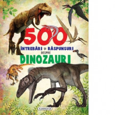 500 intrebari si raspunsuri despre dinozauri - Colectiv Susaeta