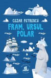 Cumpara ieftin Fram, Ursul Polar, Cezar Petrescu - Editura Humanitas