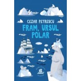 Fram, Ursul Polar, Cezar Petrescu - Editura Humanitas