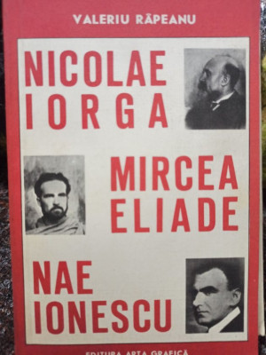 Valeriu Rapeanu - Nicolae Iorga, Mircea Eliade, Nae Ionescu (1993) foto