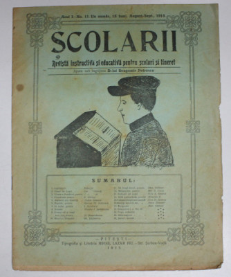 SCOLARII , REVISTA INSTRUCTIVA SI EDUCATIVA PENTRU SCOLARI SI TINERET , ANUL I , NO. 11 , AUGUST - SEPT. 1915 foto