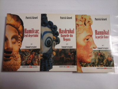 HAMILCAR, LEUL DESERTULUI ; HANNIBAL LA PORTILE ROMEI ; HASDRUBAL RUGURILE DIN MAGARA ( 3 VOL ) - PATRICK GIRARD (Romanul Cartaginei) foto