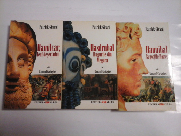 HAMILCAR, LEUL DESERTULUI ; HANNIBAL LA PORTILE ROMEI ; HASDRUBAL RUGURILE DIN MAGARA ( 3 VOL ) - PATRICK GIRARD (Romanul Cartaginei)