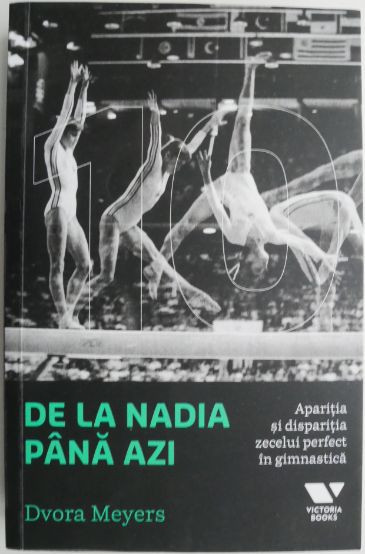 De la Nadia pana azi. Aparitia si disparitia zecelui perfect in gimnastica &ndash; Dvora Meyers