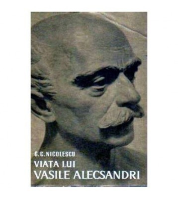 G.C. Nicolescu - Viata lui Vasile Alecsandri - 108203 foto