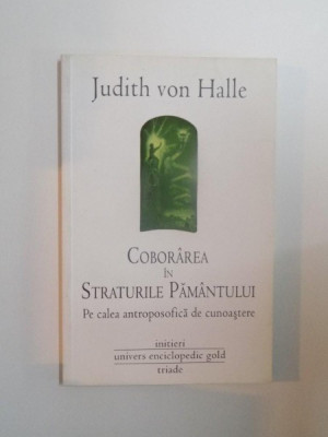 COBORAREA IN STRATURILE PAMANTULUI , PE CALEA ANTROPOSOFICA DE CUNOASTERE de JUDITH VON HALLE , 2011 foto