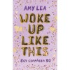 Woke Up Like This - Egy csap&aacute;sra 30 - Amy Lea
