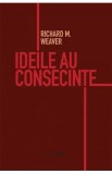 Ideile au consecinte - Richard M. Weaver