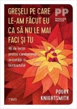 Greșeli pe care le-am făcut eu ca să nu le mai faci și tu - Paperback brosat - Dr. Pooky Knightsmith - Trei