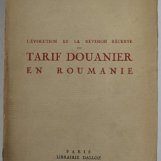 L 'EVOLUTION ET LA REVISION RECENTE DU TARIF DOUANIER EN ROUMANIE par ALEXANDRE HALLUNGA , 1928 , INTERIOR IN STARE BUNA , COPERTA CU PETE SI URME DE
